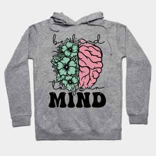 Positive message Be kind to your mind Hoodie